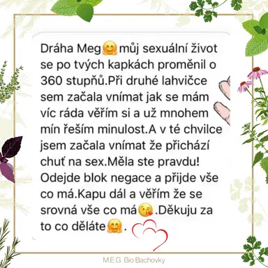 M.E.G Bio Bachovky pomohou odstranit bloky, traumata, negativní a potlačené emoce a posílí sebelásku, aby měl člověk přirozenou chuť na milování.